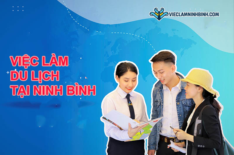 Kỹ năng cần có của việc làm du lịch tại Ninh Bình