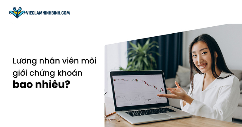 Mức lương hấp dẫn của việc làm chứng khoán tại Ninh Bình