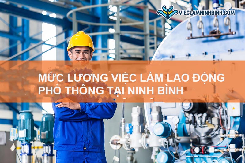 Mức lương việc làm lao động phổ thông Ninh Bình