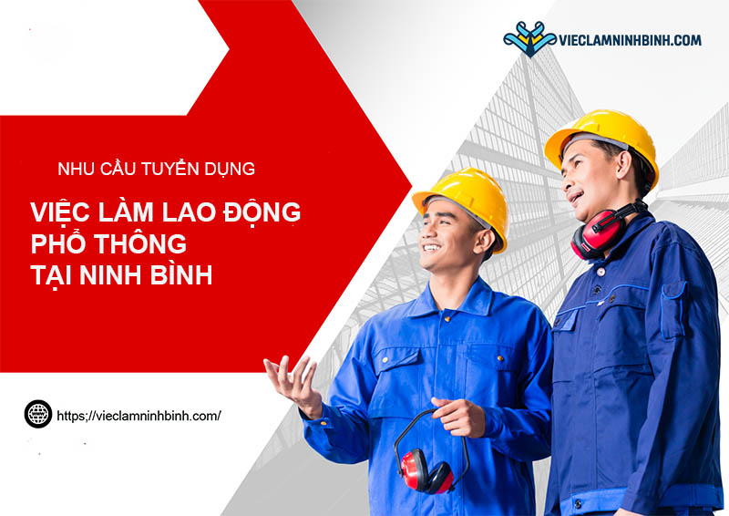 Nhu cầu tuyển dụng việc làm lao động phổ thông Ninh Bình