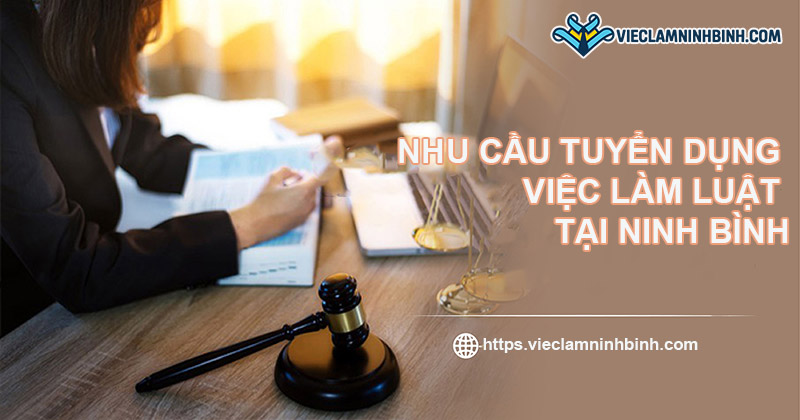 Nhu cầu tuyển dụng việc làm luật Ninh Bình