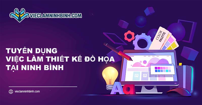 Tổng quan về nhu cầu việc làm thiết kế đồ họa tại Ninh Bình