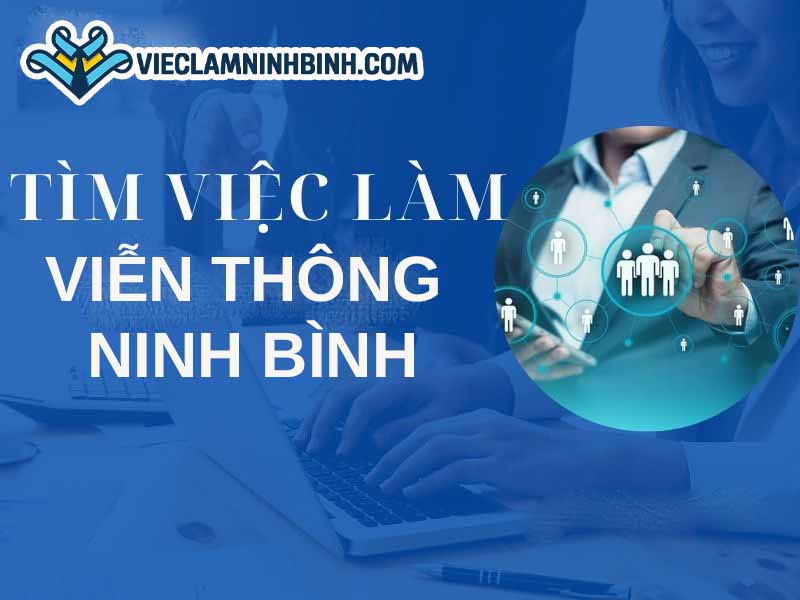Nhu cầu tuyển dụng việc làm bưu chính viễn thông Ninh Bình