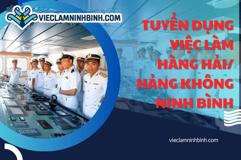 Nhu cầu tuyển dụng việc làm Hàng hải / Hàng không Ninh Bình