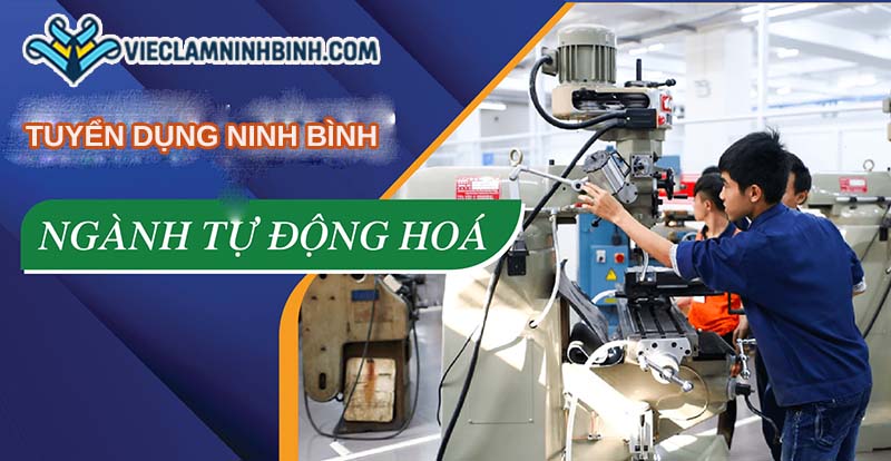 Nhu cầu tuyển dụng việc làm tự động hóa tại Ninh Bình