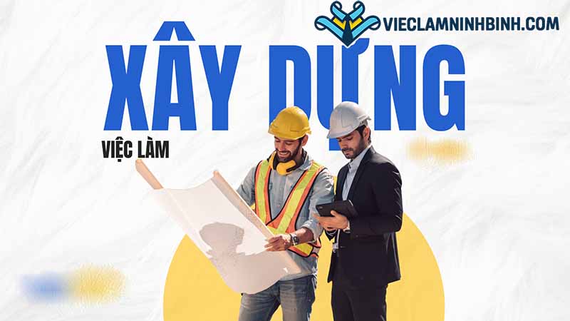 Nhu cầu tuyển dụng việc làm xây dựng Ninh Bình
